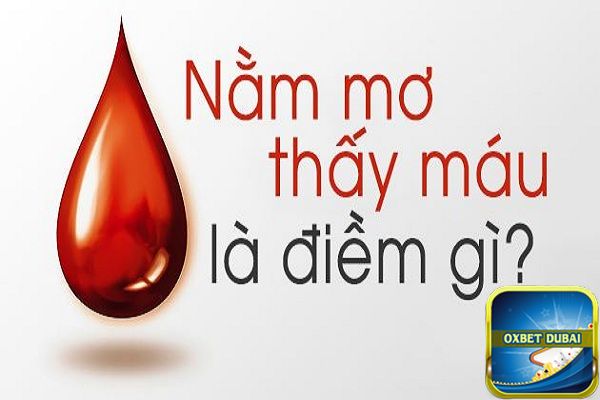 Ý nghĩa của giấc chiêm bao thấy máu là gì?