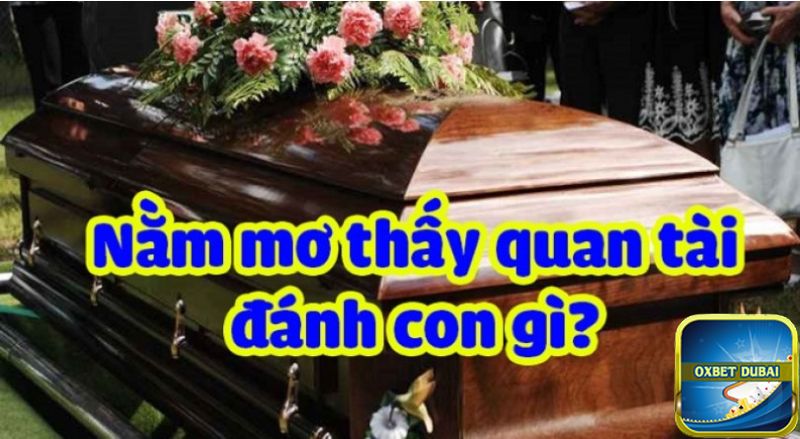 Nằm mơ thấy quan tài đánh số mấy?